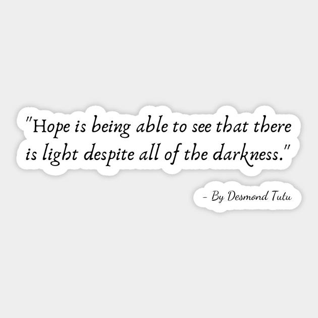 "Hope is being able to see that there is light despite all of the darkness." Sticker by Poemit